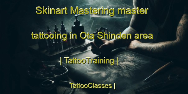 Skinart Mastering master tattooing in Ota Shinden area | TattooTraining | TattooClasses | SkinartTraining-Japan